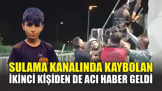 Sulama kanalında kaybolan ikinci kişiden de acı haber geldi