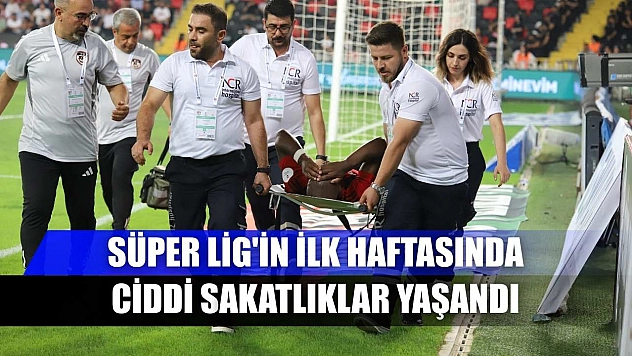 Süper Lig'in ilk haftasında ciddi sakatlıklar yaşandı
