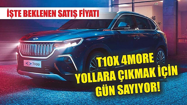 T10X 4More yollara çıkmak için gün sayıyor! İşte beklenen satış fiyatı