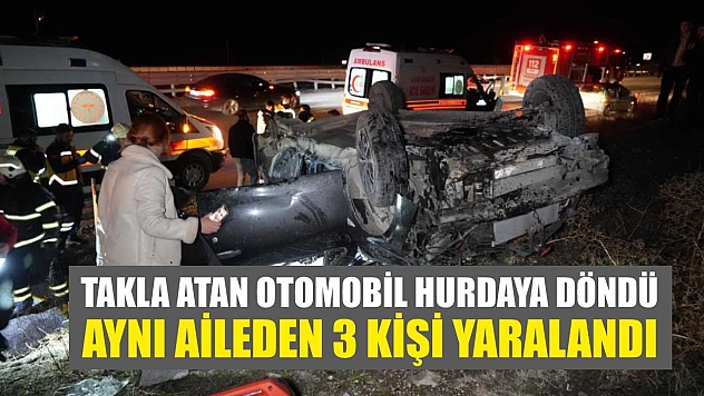 Takla atan otomobil hurdaya döndü: Aynı aileden 3 kişi yaralandı