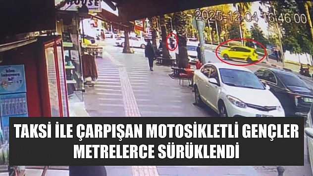Taksi ile çarpışan motosikletli gençler metrelerce sürüklendi