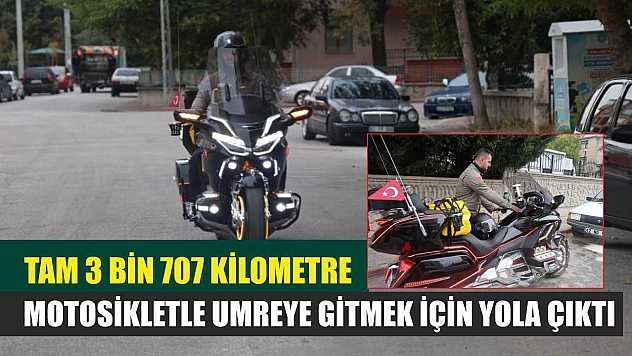 Tam 3 bin 707 kilometre: Motosikletle umreye gitmek için yola çıktı