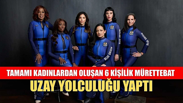Tamamı kadınlardan oluşan 6 kişilik mürettebat uzay yolculuğu yaptı