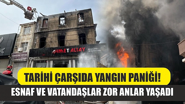 Tarihi çarşıda yangın paniği! Esnaf ve vatandaşlar zor anlar yaşadı