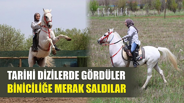 Tarihi dizilerde gördüler, biniciliğe merak saldılar