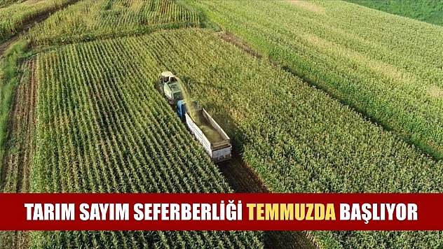 Tarım sayım seferberliği temmuzda başlıyor