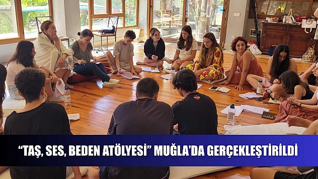 'Taş, Ses, Beden Atölyesi' Muğla'da Gerçekleştirildi