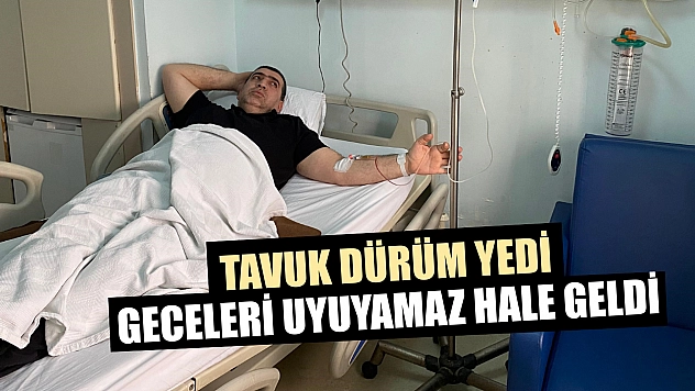 Tavuk dürüm yedi, geceleri uyuyamaz hale geldi