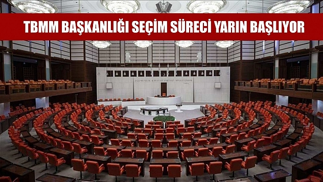 TBMM Başkanlığı seçim süreci yarın başlıyor