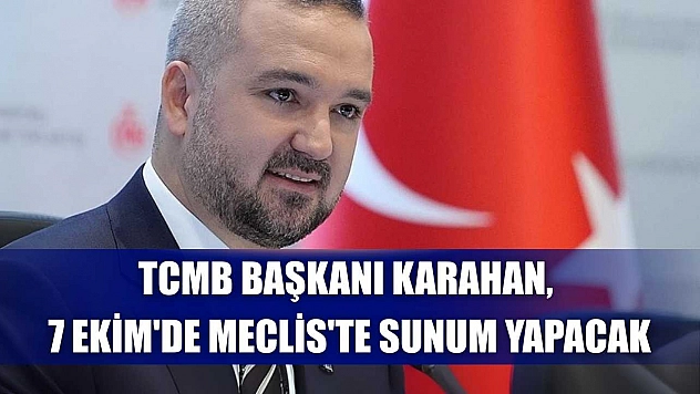 TCMB Başkanı Karahan, 7 Ekim'de Meclis'te sunum yapacak