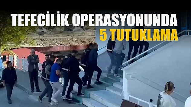 Tefecilik operasyonunda 5 tutuklama