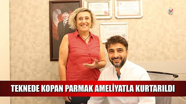 Teknede kopan parmak ameliyatla kurtarıldı