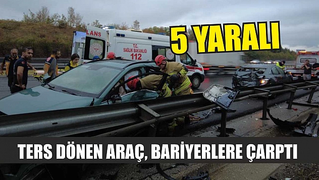 Ters Dönen Araç, Bariyerlere Çarptı: 5 Yaralı!