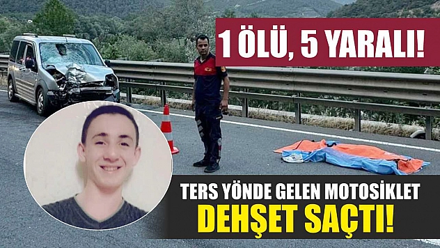 Ters yönde gelen motosiklet dehşet saçtı! 1 ölü, 5 yaralı!