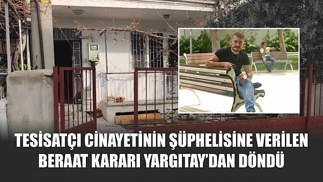 Tesisatçı cinayetinin şüphelisine verilen beraat kararı Yargıtay'dan döndü