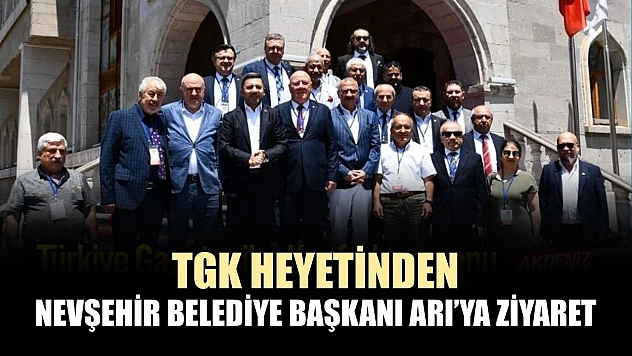 TGK Heyetinden Nevşehir Belediye Başkani Arı'ya Ziyaret