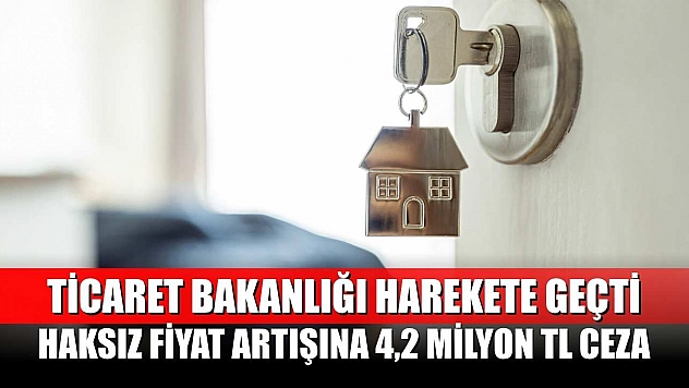 Ticaret Bakanlığı Harekete Geçti: Haksız Fiyat Artışına 4,2 Milyon TL Ceza