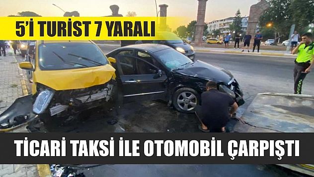 Ticari taksi ile otomobil çarpıştı: 5'i turist 7 yaralı