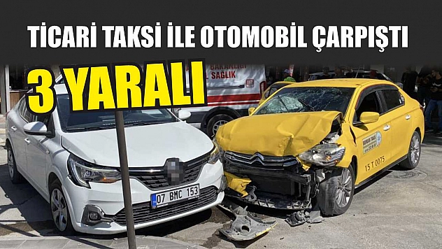 Ticari taksi ile otomobil çarpıştı: 3 yaralı