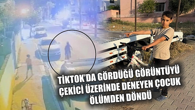 Tiktok'da gördüğü görüntüyü çekici üzerinde deneyen çocuk ölümden döndü