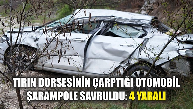 Tırın dorsesinin çarptığı otomobil şarampole savruldu: 4 yaralı