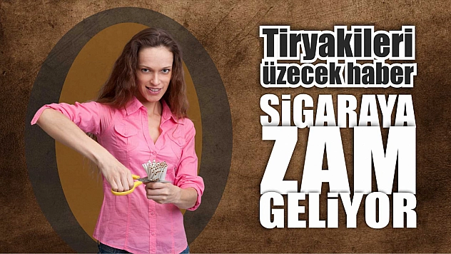 Tiryakileri üzecek haber, sigaraya zam geliyor