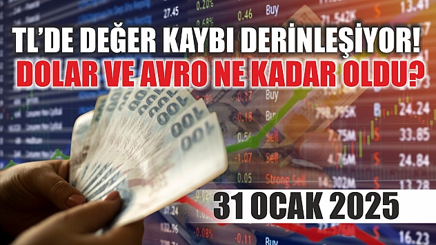 TL'de değer kaybı derinleşiyor! Dolar ve avro ne kadar oldu? 31 Ocak 2025
