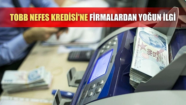 TOBB Nefes Kredisi'ne firmalardan yoğun ilgi