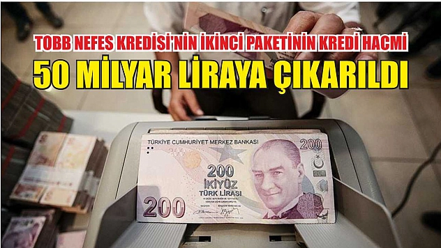 TOBB Nefes Kredisi'nin ikinci paketinin kredi hacmi 50 milyar liraya çıkarıldı