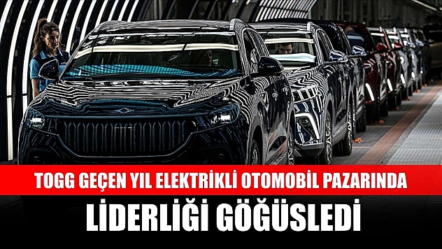 Togg geçen yıl elektrikli otomobil pazarında liderliği göğüsledi