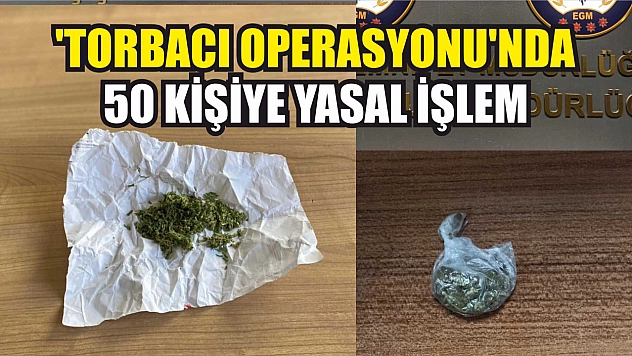 'Torbacı Operasyonu'nda 50 Kişiye Yasal İşlem