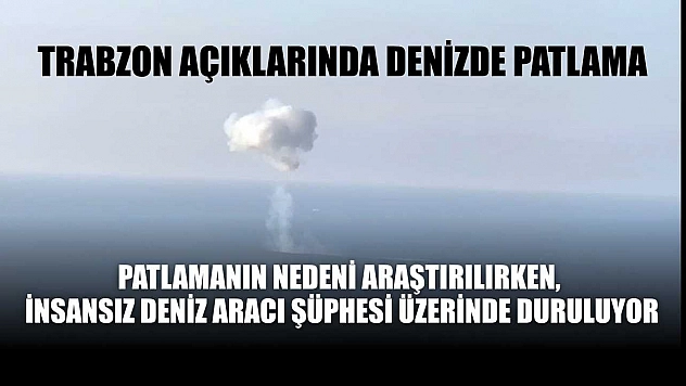 Trabzon açıklarında denizde patlama