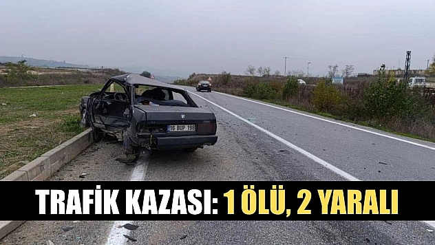 Trafik kazası: 1 ölü, 2 yaralı