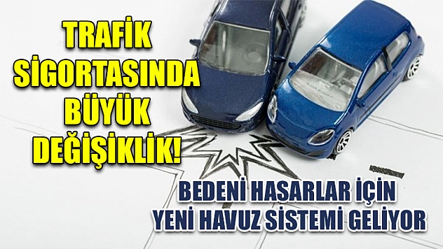 Trafik Sigortasında Büyük Değişiklik! Bedeni Hasarlar İçin Yeni Havuz Sistemi Geliyor