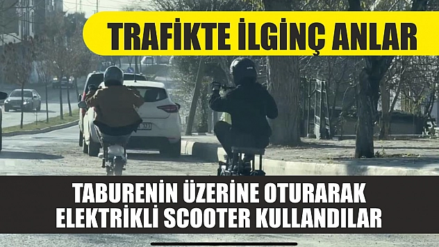 Trafikte ilginç anlar: Taburenin üzerine oturarak elektrikli scooter kullandılar