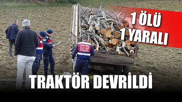 Traktör devrildi: 1 ölü, 1 yaralı