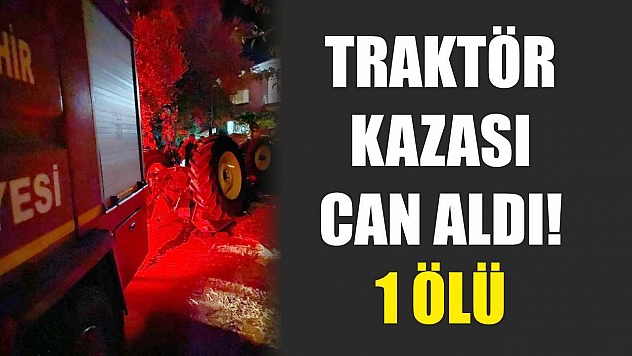 Traktör Kazası Can Aldı! 1 Ölü