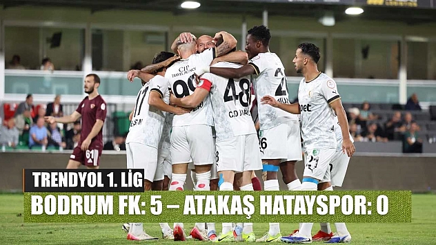 Trendyol 1. Lig: Bodrum FK: 5 – Atakaş Hatayspor: 0
