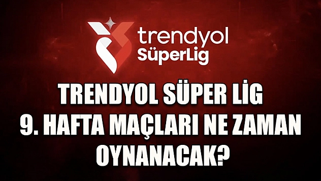 Trendyol Süper Lig 9. hafta maçları ne zaman oynanacak?