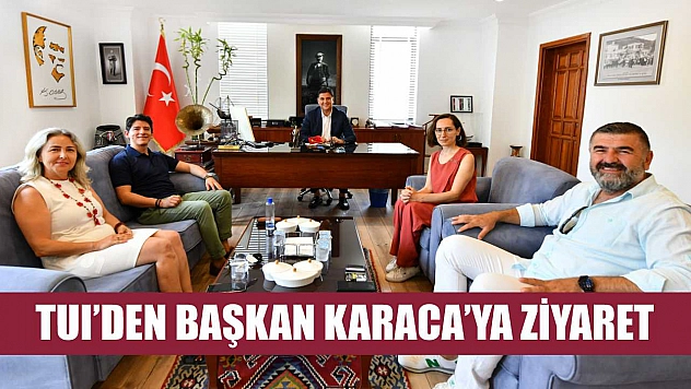 TUI'den Başkan Karaca'ya ziyaret