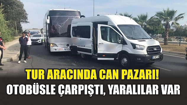 Tur aracında can pazarı! Otobüsle çarpıştı, yaralılar Var