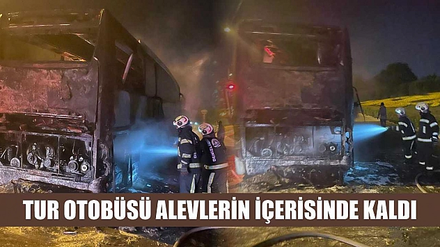 Tur otobüsü alevlerin içerisinde kaldı