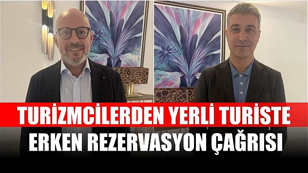 Turizmcilerden yerli turiste erken rezervasyon çağrısı