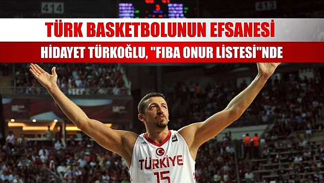 Türk basketbolunun efsanesi Hidayet Türkoğlu, 'FIBA Onur Listesi'nde