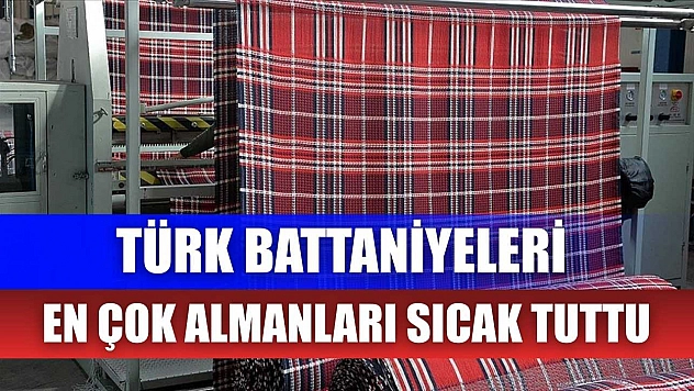 Türk battaniyeleri en çok Almanları sıcak tuttu