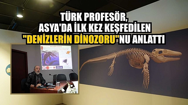 Türk profesör, Asya'da ilk kez keşfedilen 'Denizlerin Dinozoru' nu anlattı