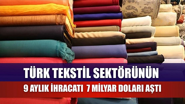 Türk tekstil sektörünün 9 aylık ihracatı 7 milyar doları aştı