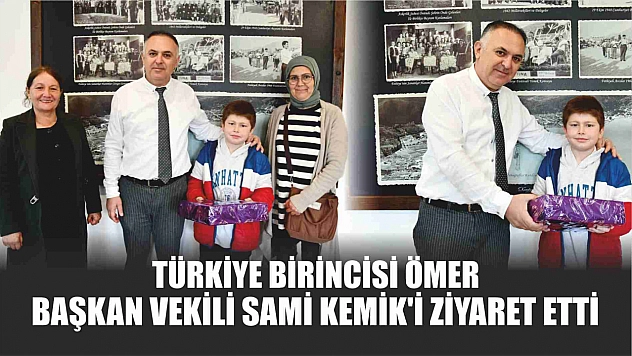 Türkiye birincisi Ömer, Başkan Vekili Sami Kemik'i ziyaret etti
