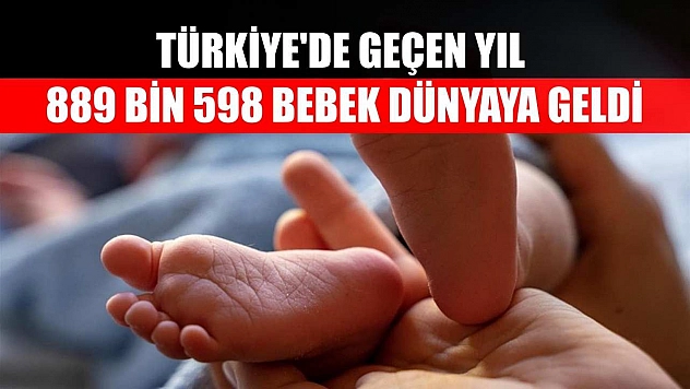 Türkiye'de geçen yıl 889 bin 598 bebek dünyaya geldi