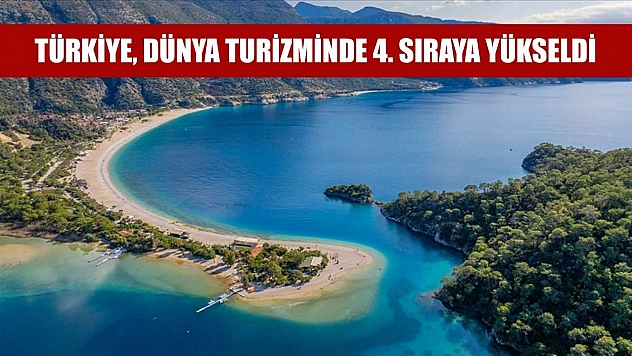 Türkiye, dünya turizminde 4. sıraya yükseldi